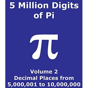 Cactus Publishing Inc. 5 Million Digits of Pi Volume 2 Decimal Places from 5,000,001 to 10,000,000: 2nd 5000000 decimal places; 8000 digits on page; Digit counter on ... column index; Pi Day (Pi 5 Million Digits) Cactus Publishing Inc. 5 Million Digits of Pi Volume 2 Decimal Places from 5,000,001 to 10,000,000: 2nd 5000000 decimal places; 8000 digits on page; Digit counter on ... column index; Pi Day (Pi 5 Million Digits)