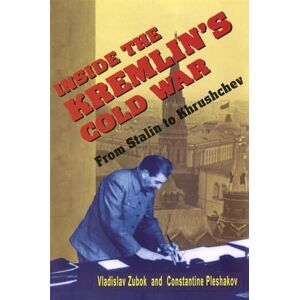 Zubok, Vladislav Inside the Kremlin's Cold War: From Stalin to Khrushchev Zubok, Vladislav Inside the Kremlin's Cold War: From Stalin to Khrushchev