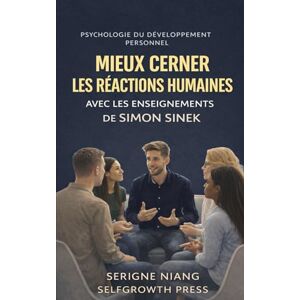 niang, serigne Mieux cerner les réactions humaines avec les enseignements de Simon Sinek niang, serigne Mieux cerner les réactions humaines avec les enseignements de Simon Sinek