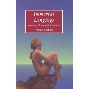 Kerr, Fergus Immortal Longings: Versions of Transcending Humanity Kerr, Fergus Immortal Longings: Versions of Transcending Humanity