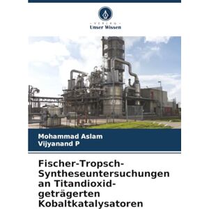 Aslam, Mohammad Fischer-Tropsch-Syntheseuntersuchungen an Titandioxid-geträgerten Kobaltkatalysatoren Aslam, Mohammad Fischer-Tropsch-Syntheseuntersuchungen an Titandioxid-geträgerten Kobaltkatalysatoren