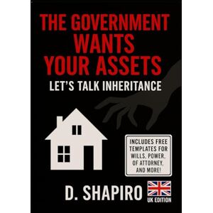 Shapiro, D The Government Wants Your Assets: Let's Talk Inheritance Shapiro, D The Government Wants Your Assets: Let's Talk Inheritance