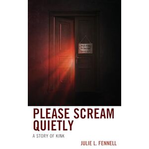 Fennell, Julie Please Scream Quietly: A Story of Kink (Diverse Sexualities, Genders, and Relationships) Fennell, Julie Please Scream Quietly: A Story of Kink (Diverse Sexualities, Genders, and Relationships)