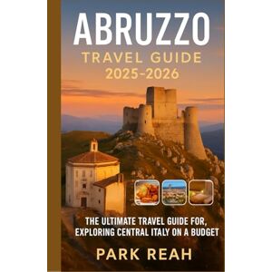 REAH, PARK ABRUZZO TRAVEL GUIDE 2025-2026: The Ultimate Travel Guide for Exploring Central Italy on a Budget REAH, PARK ABRUZZO TRAVEL GUIDE 2025-2026: The Ultimate Travel Guide for Exploring Central Italy on a Budget