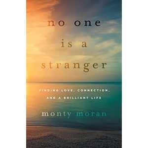 Moran, Monty No One Is a Stranger: Finding Love, Connection, and a Brilliant Life Moran, Monty No One Is a Stranger: Finding Love, Connection, and a Brilliant Life
