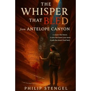 Stengel, Philip The Whisper That Bled from Antelope Canyon Stengel, Philip The Whisper That Bled from Antelope Canyon