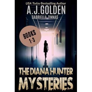 Golden, A. J. The Diana Hunter Mysteries: Books 1-3 Golden, A. J. The Diana Hunter Mysteries: Books 1-3