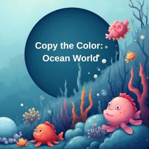 Holomb, Snizhana Copy the Color: Ocean World: Color and Copy 70 Fun Underwater Scenes for Kids Holomb, Snizhana Copy the Color: Ocean World: Color and Copy 70 Fun Underwater Scenes for Kids