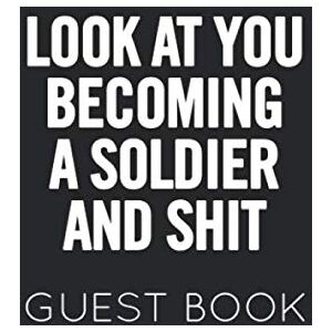 Publishing, BBJ Look at You Becoming a Soldier and Shit Guest Book: Black and White Military Party Guest Book for family and friends to sign in Publishing, BBJ Look at You Becoming a Soldier and Shit Guest Book: Black and White Military Party Guest Book for family and friends to sign in