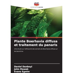 Danboyi, Daniel Plante Boerhavia diffusa et traitement du panaris: Une étude sur l'efficacité des extraits de Boerhavia diffusa sur les bactéries Danboyi, Daniel Plante Boerhavia diffusa et traitement du panaris: Une étude sur l'efficacité des extraits de Boerhavia diffusa sur les bactéries