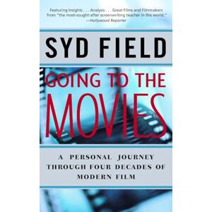 Field, Syd Going to the Movies: A Personal Journey Through Four Decades of Modern Film Field, Syd Going to the Movies: A Personal Journey Through Four Decades of Modern Film