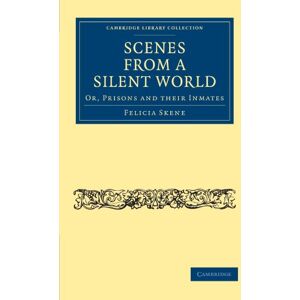Skene, Felicia Scenes from a Silent World: Or, Prisons and their Inmates (Cambridge Library Collection British and Irish History, 19th Century) Skene, Felicia Scenes from a Silent World: Or, Prisons and their Inmates (Cambridge Library Collection British and Irish History, 19th Century)