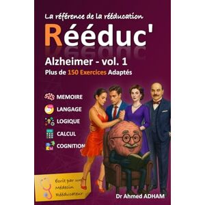 ADHAM, Dr A Rééduc' : Alzheimer vol. 1: 150 jeux pour stimuler mémoire, attention, langage et logique : un entraînement complet pour entrainer et préserver les fonctions cognitives au quotidien. ADHAM, Dr A Rééduc' : Alzheimer vol. 1: 150 jeux pour stimuler mémoire, attention, langage et logique : un entraînement complet pour entrainer et préserver les fonctions cognitives au quotidien.