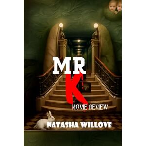 Willove, Natasha Mr. K (Movie Review): A Kafkaesque Mystery of Fear, Loneliness, and Identity: Cast, Story, and the Inspiration Behind the Film Willove, Natasha Mr. K (Movie Review): A Kafkaesque Mystery of Fear, Loneliness, and Identity: Cast, Story, and the Inspiration Behind the Film