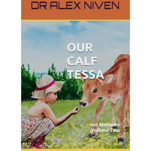 NIVEN, Dr ALEX OUR CALF TESSA: Vet Memoirs: 2 NIVEN, Dr ALEX OUR CALF TESSA: Vet Memoirs: 2