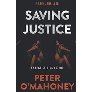 O'Mahoney, Peter Saving Justice: A Legal Thriller: 5 (Tex Hunter Series) O'Mahoney, Peter Saving Justice: A Legal Thriller: 5 (Tex Hunter Series)
