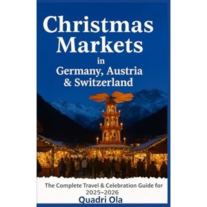 Ola, Quadri Christmas Markets in Germany, Austria & Switzerland: The complete Travel & Celebration Guide for 2025–2026 Ola, Quadri Christmas Markets in Germany, Austria & Switzerland: The complete Travel & Celebration Guide for 2025–2026