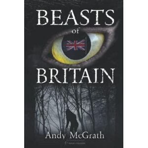 McGrath, Andy Beasts of Britain (Hangar 1 Publishing's Cryptozoology Books) McGrath, Andy Beasts of Britain (Hangar 1 Publishing's Cryptozoology Books)