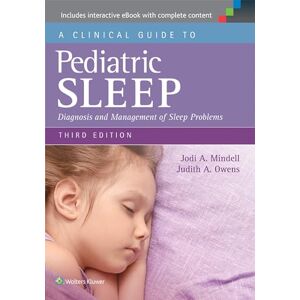 Mindell, Jodi A. A Clinical Guide to Pediatric Sleep: Diagnosis and Management of Sleep Problems Mindell, Jodi A. A Clinical Guide to Pediatric Sleep: Diagnosis and Management of Sleep Problems