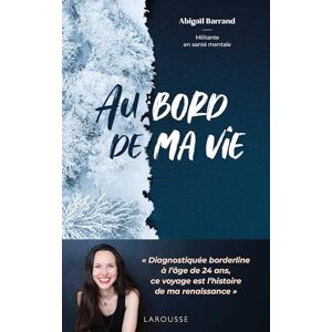 Barrand, Abigail Au bord de ma vie: "Diagnostiquée borderline à l'âge de 24 ans, ce voyage est l'histoire de ma renaissance Barrand, Abigail Au bord de ma vie: "Diagnostiquée borderline à l'âge de 24 ans, ce voyage est l'histoire de ma renaissance