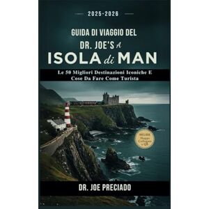 Preciado, Dr. Joe Guida Di Viaggio Del Dr. Joe’s a Isola Di Man: Le 50 Migliori Destinazioni Iconiche e Cose Da Fare Come Turista Preciado, Dr. Joe Guida Di Viaggio Del Dr. Joe’s a Isola Di Man: Le 50 Migliori Destinazioni Iconiche e Cose Da Fare Come Turista