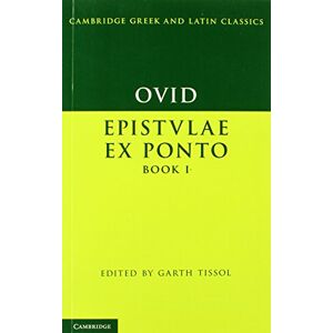 Ovid, . Ovid: Epistulae ex Ponto Book I (Cambridge Greek and Latin Classics) Ovid, . Ovid: Epistulae ex Ponto Book I (Cambridge Greek and Latin Classics)