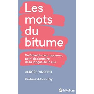 Aurore, Vincenti Les Mots du Bitume: De Rabelais aux rappeurs, petit dictionnaire de la langue de la rue (Le Robert Hors Collection Adulte) Aurore, Vincenti Les Mots du Bitume: De Rabelais aux rappeurs, petit dictionnaire de la langue de la rue (Le Robert Hors Collection Adulte)