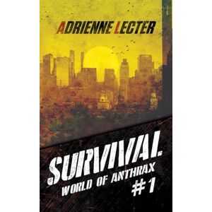 Lecter, Adrienne Survival (World of Anthrax Book 1): A Post-Apocalyptic Survival Thriller Series Lecter, Adrienne Survival (World of Anthrax Book 1): A Post-Apocalyptic Survival Thriller Series