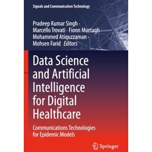Data Science and Artificial Intelligence for Digital Healthcare: Communications Technologies for Epidemic Models (Signals and Communication Technology) Data Science and Artificial Intelligence for Digital Healthcare: Communications Technologies for Epidemic Models (Signals and Communication Technology)