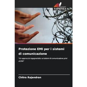 Rajendran, Chitra Protezione EMI per i sistemi di comunicazione: "Un approccio ingegneristico ai sistemi di comunicazione privi di EMI Rajendran, Chitra Protezione EMI per i sistemi di comunicazione: "Un approccio ingegneristico ai sistemi di comunicazione privi di EMI