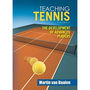 Van Daalen, Martin Teaching Tennis Volume 2: The Development of Advanced Players Van Daalen, Martin Teaching Tennis Volume 2: The Development of Advanced Players