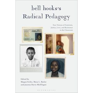 bell hooks’s Radical Pedagogy: New Visions of Feminism, Justice, Love, and Resistance in the Classroom bell hooks’s Radical Pedagogy: New Visions of Feminism, Justice, Love, and Resistance in the Classroom
