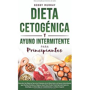 Murray, Bobby Dieta Cetogénica y Ayuno Intermitente Para Principiantes: Descubre los mejores secretos probados de la Dieta Keto y el Ayuno Intermitente que Muchos ... Baja en Carbohidratos y la Dieta Vegana! Murray, Bobby Dieta Cetogénica y Ayuno Intermitente Para Principiantes: Descubre los mejores secretos probados de la Dieta Keto y el Ayuno Intermitente que Muchos ... Baja en Carbohidratos y la Dieta Vegana!