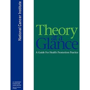 Institute, National Cancer Theory at a Glance: A Guide for Health Promotion Practice Institute, National Cancer Theory at a Glance: A Guide for Health Promotion Practice