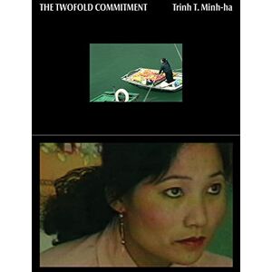 Trinh T. Minh-Ha: The Twofold Commitment Trinh T. Minh-Ha: The Twofold Commitment