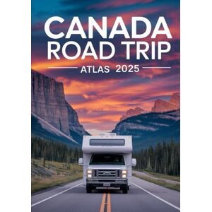 Miles, Steve Canada Road Trip Atlas 2025: Ultimate Guide to Scenic Drives, Cross-Country Adventures, Maps, Routes & Travel Tips Miles, Steve Canada Road Trip Atlas 2025: Ultimate Guide to Scenic Drives, Cross-Country Adventures, Maps, Routes & Travel Tips
