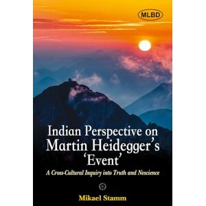 Mikael Stamm Indian Perspectives on Martin Heidegger's Event: A Cross-Cultural Inquiry into Truth and Nescience Mikael Stamm Indian Perspectives on Martin Heidegger's Event: A Cross-Cultural Inquiry into Truth and Nescience