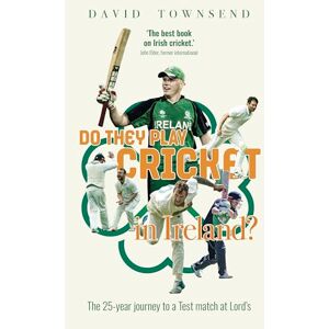 David Townsend Do They Play Cricket in Ireland?: A 25-Year Journey to a Test Match at Lord's David Townsend Do They Play Cricket in Ireland?: A 25-Year Journey to a Test Match at Lord's