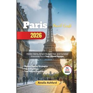 Ashford, Amelie Paris Travel Guide 2026: Hidden Gems, Smart Budget Tips, and Curated Itineraries for a Year-Round Escape Ashford, Amelie Paris Travel Guide 2026: Hidden Gems, Smart Budget Tips, and Curated Itineraries for a Year-Round Escape