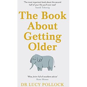 Pollock, Lucy The Book About Getting Older: The essential comforting guide to ageing with wise advice for the highs and lows Pollock, Lucy The Book About Getting Older: The essential comforting guide to ageing with wise advice for the highs and lows