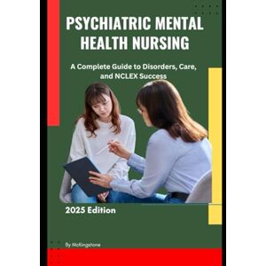Kingstone, Mc Psychiatric Mental Health Nursing: A Complete Guide to Disorders, Care, and NCLEX Success: Psychopharmacology, Therapeutic Interventions, and Evidence-Based Practice Kingstone, Mc Psychiatric Mental Health Nursing: A Complete Guide to Disorders, Care, and NCLEX Success: Psychopharmacology, Therapeutic Interventions, and Evidence-Based Practice