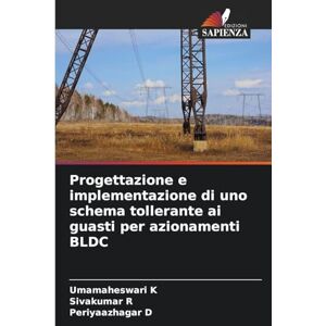 K, Umamaheswari Progettazione e implementazione di uno schema tollerante ai guasti per azionamenti BLDC K, Umamaheswari Progettazione e implementazione di uno schema tollerante ai guasti per azionamenti BLDC