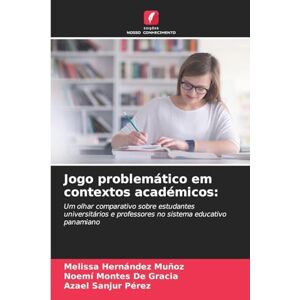 Hernández Muñoz, Melissa Jogo problemático em contextos académicos: Um olhar comparativo sobre estudantes universitários e professores no sistema educativo panamiano Hernández Muñoz, Melissa Jogo problemático em contextos académicos: Um olhar comparativo sobre estudantes universitários e professores no sistema educativo panamiano