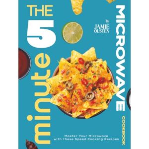 Olsten, Jamie The 5 Minute Microwave Cookbook: Master Your Microwave with these Speed Cooking Recipes Olsten, Jamie The 5 Minute Microwave Cookbook: Master Your Microwave with these Speed Cooking Recipes