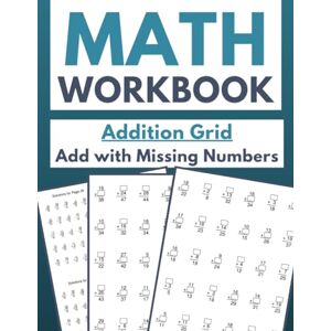 Archer, Max Math Workbook Addition Grid Add with Missing Numbers: Interactive Practice for Kids: Filling in the Gaps in Addition Equations Archer, Max Math Workbook Addition Grid Add with Missing Numbers: Interactive Practice for Kids: Filling in the Gaps in Addition Equations