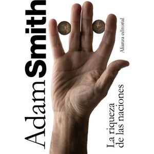 Smith, Adam La riqueza de las naciones / An Inquiry Into the Nature and Causes of the Wealth of Nations Smith, Adam La riqueza de las naciones / An Inquiry Into the Nature and Causes of the Wealth of Nations