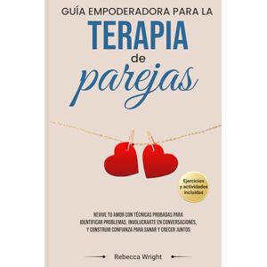 Wright, Rebecca GUÍA EMPODERADORA PARA LA TERAPIA DE PAREJA: Revive tu amor con técnicas probadas para identificar problemas, involucrarte en conversaciones, y construir confianza para sanar y crecer juntos Wright, Rebecca GUÍA EMPODERADORA PARA LA TERAPIA DE PAREJA: Revive tu amor con técnicas probadas para identificar problemas, involucrarte en conversaciones, y construir confianza para sanar y crecer juntos