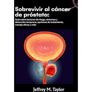 Taylor Sobrevivir al cáncer de próstata: Guía sobre factores de riesgo, síntomas y detección temprana, opciones de tratamiento, manejo eficaz y más Taylor Sobrevivir al cáncer de próstata: Guía sobre factores de riesgo, síntomas y detección temprana, opciones de tratamiento, manejo eficaz y más
