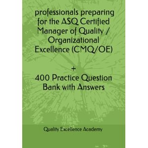 Quality Excellence Academy, Quality Excellence Academy ASQ Certified Manager of Quality / Organizational Excellence (CMQ/OE) Quality Excellence Academy, Quality Excellence Academy ASQ Certified Manager of Quality / Organizational Excellence (CMQ/OE)