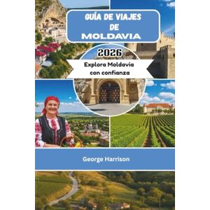 Harrison, George Guía de viajes de Moldavia 2026: Explora Moldavia con confianza Harrison, George Guía de viajes de Moldavia 2026: Explora Moldavia con confianza